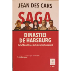 SAGA DINASTIEI DE HABSBURG: DE LA SFANTUL IMPERIU LA UNIUNEA EUROPEANA