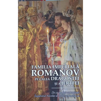FAMILIA IMPERIALA ROMANOV PE CALEA DRAGOSTEI SI A JERFEI