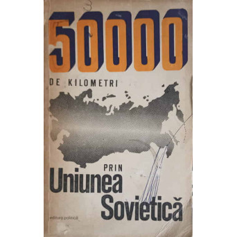 50000 DE KILOMETRI PRIN UNIUNEA SOVIETICA