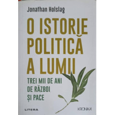 O ISTORIE POLITICA A LUMII. TREI MII DE ANI DE RAZBOI SI PACE