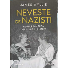 NEVESTE DE NAZISTI. FEMEILE DIN ELITA GERMANIEI LUI HITLER