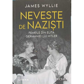 NEVESTE DE NAZISTI. FEMEILE DIN ELITA GERMANIEI LUI HITLER