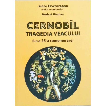 CERNOBIL TRAGEDIA VEACULUI (LA A 25-A COMEMORARE)