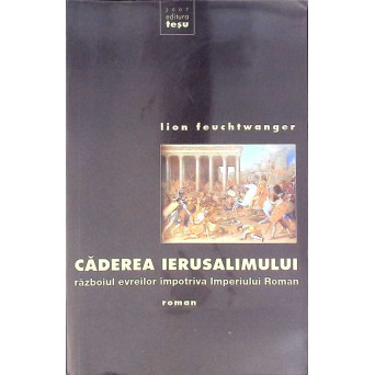 CADEREA IERUSALIMULUI. RAZBOIUL EVREILOR IMPOTRIVA IMPERIULUI ROMAN