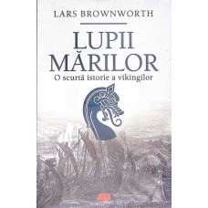 LUPII MARILOR. O SCURTA ISTORIE A VIKINGILOR
