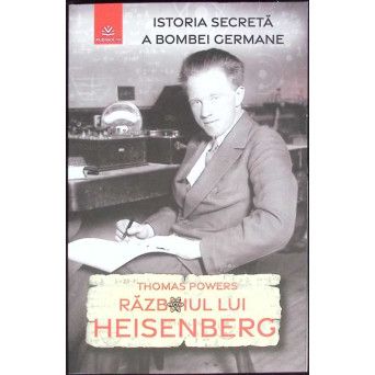 RAZBOIUL LUI HEISENBERG: ISTORIA SECRETA A BOMBEI GERMANE