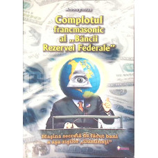 COMPLOTUL FRANCMASONIC AL BANCII REZERVEI FEDERALE. MASINA SECRETA DE FACUT BANI A ASA-ZISILOR ILUMINATI