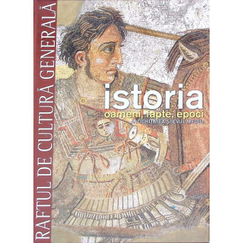 ISTORIA. OAMENI, FAPTE, EPOCI VOL.16 ANTICHITATEA SI EVUL MEDIU