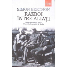 RAZBOI INTRE ALIATI. POVESTEA RIVALITATII DINTRE CHURCHILL, ROOSEVELT SI DE GAULLE