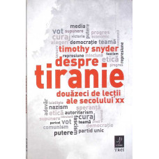 DESPRE TIRANIE. DOUAZECI DE LECTII ALE SECOLULUI XX