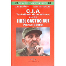 C.I.A. TENTATIVELE DE ASASINARE ALE LUI FIDEL CASTRO RUZ. PLANUL SECRET