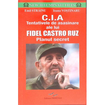 C.I.A. TENTATIVELE DE ASASINARE ALE LUI FIDEL CASTRO RUZ. PLANUL SECRET