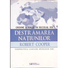 DESTRAMAREA NATIUNILOR. ORDINE SI HAOS IN SECOLUL XXI