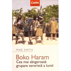 BOKO HARAM. CEA MAI SANGEROASA GRUPARE TERORISTA A LUMII