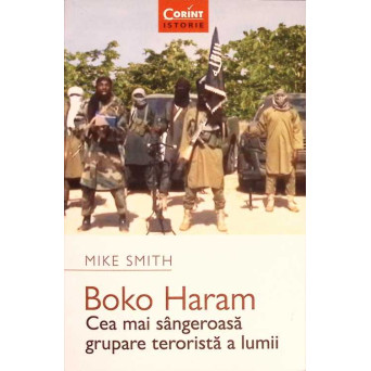 BOKO HARAM. CEA MAI SANGEROASA GRUPARE TERORISTA A LUMII