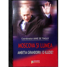 MOSCOVA SI LUMEA. AMBITIA GRANDORII: O ILUZIE?