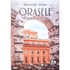ORASELE. PRIMII 6000 DE ANI