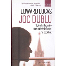 JOC DUBLU. SPIONII, MINCIUNILE SI MISTIFICARILE RUSIEI IN OCCIDENT