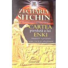 CARTEA PIERDUTA A LUI ENKI, AMINTIRILE SI PROFETIILE UNUI ZEU DE PE ALTA PLANETA