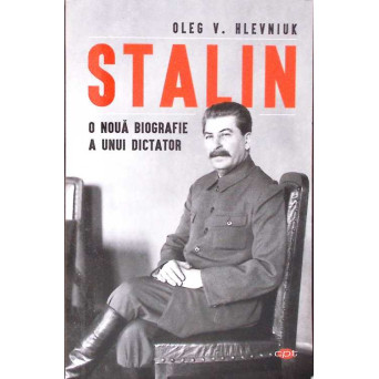 STALIN. O NOUA BIOGRAFIE A UNUI DICTATOR