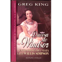 DUCESA DE WINDSOR. EXTRAORDINARA VIATA A LUI WALLIS SIMPSON