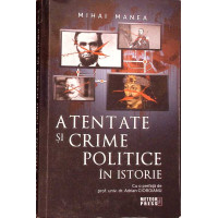 ATENTATE SI CRIME POLITICE IN ISTORIE ATENTATE SI CRIME POLITICE IN ISTORIE