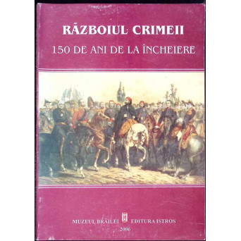 RAZBOIUL CRIMEII. 150 DE ANI DE LA INCHEIERE
