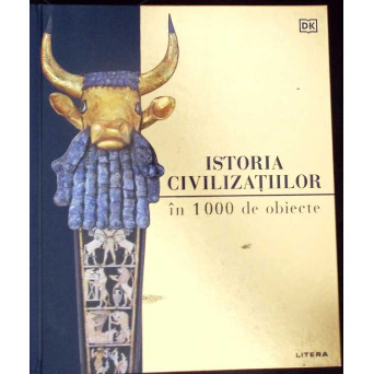 ISTORIA CIVILIZATIILOR IN 1000 DE OBIECTE