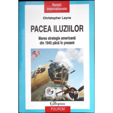 PACEA ILUZIILOR. MAREA STRATEGIE AMERICANA DIN 1940 PANA IN PREZENT