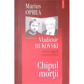 CHIPUL MORTII. DESPRE NATURA COMUNISMULUI