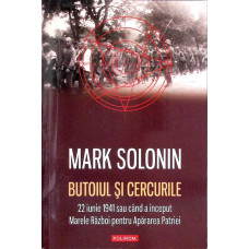 BUTOIUL SI CERCURILE. 22 IUNIE 1941 SAU CAND A INCEPUT MARELE RAZBOI PENTRU APARAREA PATRIEI