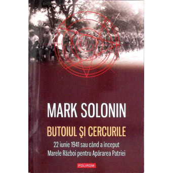 BUTOIUL SI CERCURILE. 22 IUNIE 1941 SAU CAND A INCEPUT MARELE RAZBOI PENTRU APARAREA PATRIEI
