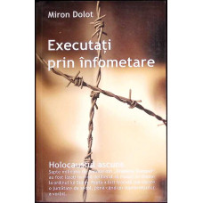 EXECUTATI PRIN INFOMETARE. HOLOCAUSTUL ASCUNS
