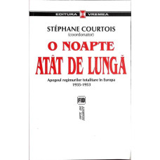 O NOAPTE ATAT DE LUNGA. APOGEUL REGIMURILOR TOTALITARE IN EUROPA 1935-1953