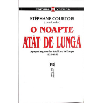 O NOAPTE ATAT DE LUNGA. APOGEUL REGIMURILOR TOTALITARE IN EUROPA 1935-1953