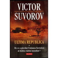 ULTIMA REPUBLICA. DE CE A PIERDUT UNIUNEA SOVIETICA AL DOILEA RAZBOI MONDIAL?
