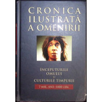 CRONICA ILUSTRATA A OMENIRII VOL. 1 INCEPUTURILE OMULUI SI CULTURILE TIMPURII