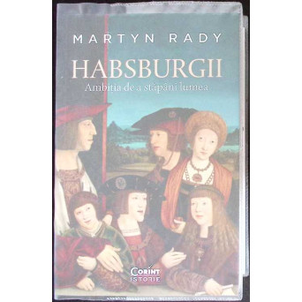 HABSBURGII. AMBITIA DE A STAPANI LUMEA HABSBURGII. AMBITIA DE A STAPANI LUMEA