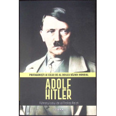 ADOLF HITLER. FUHRERUL CELUI DE-AL TREILEA REICH