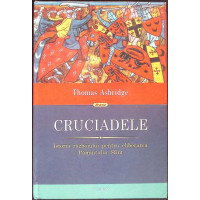 CRUCIADELE. ISTORIA RAZBOIULUI PENTRU ELIBERAREA PAMANTULUI SFANT