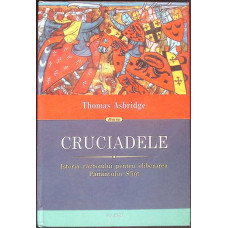 CRUCIADELE. ISTORIA RAZBOIULUI PENTRU ELIBERAREA PAMANTULUI SFANT