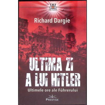 ULTIMA ZI A LUI HITLER. ULTIMELE ORE ALE FUHRERULUI