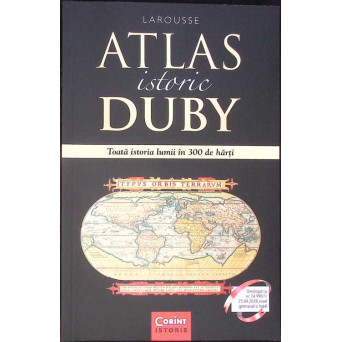 ATLAS ISTORIC DUBY. TOATA ISTORIA LUMII IN 300 DE HARTI