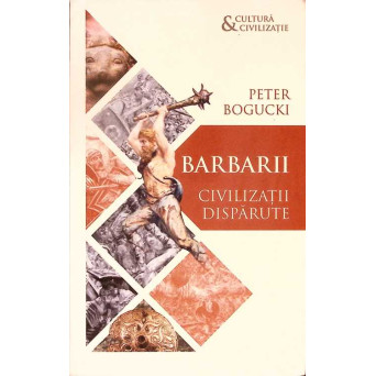 BARBARII. CIVILIZATII DISPARUTE
