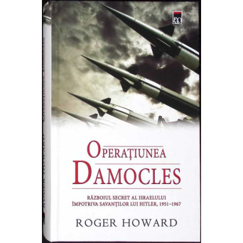OPERATIUNEA DAMOCLES. RAZBOIUL SECRET AL ISRAELULUI IMPOTRIVA SAVANTILOR LUI HITLER, 1951-1967