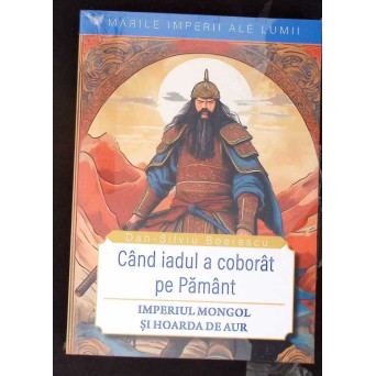 CAND IADUL A COBORAT PE PAMANT. IMPERIUL MONGOL SI HOARDA DE AUR