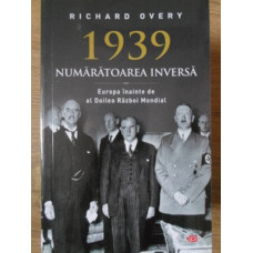 1939 NUMARATOAREA INVERSA. EUROPA INAINTEA CELUI DE AL DOILEA RAZBOI MONDIAL