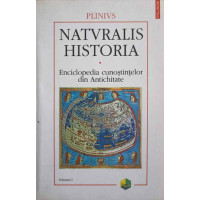 NATURALIS HISTORIA. ENCICLOPEDIA CUNOSTIINTELOR DIN ANTICHITATE VOL.1 COSMOLOGIA. GEOGRAFIA