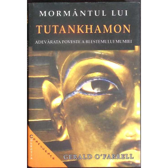 MORMANTUL LUI TUTANKHAMON. ADEVARATA POVESTE A BLESTEMULUI MUMIEI