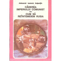 CADEREA IMPERIULUI COMUNIST SAU CUM SA REINTEMEIEM RUSIA